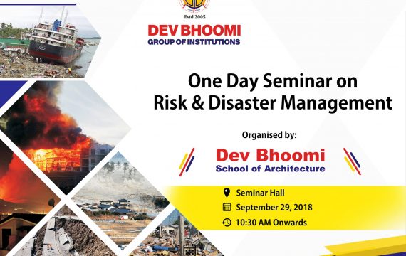 One Day Seminar on Risk & Disaster Management  by Dev Bhoomi School of Architecture